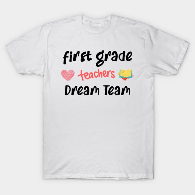 First Grade teacher Dream Team T-Shirt by CreativeWidgets